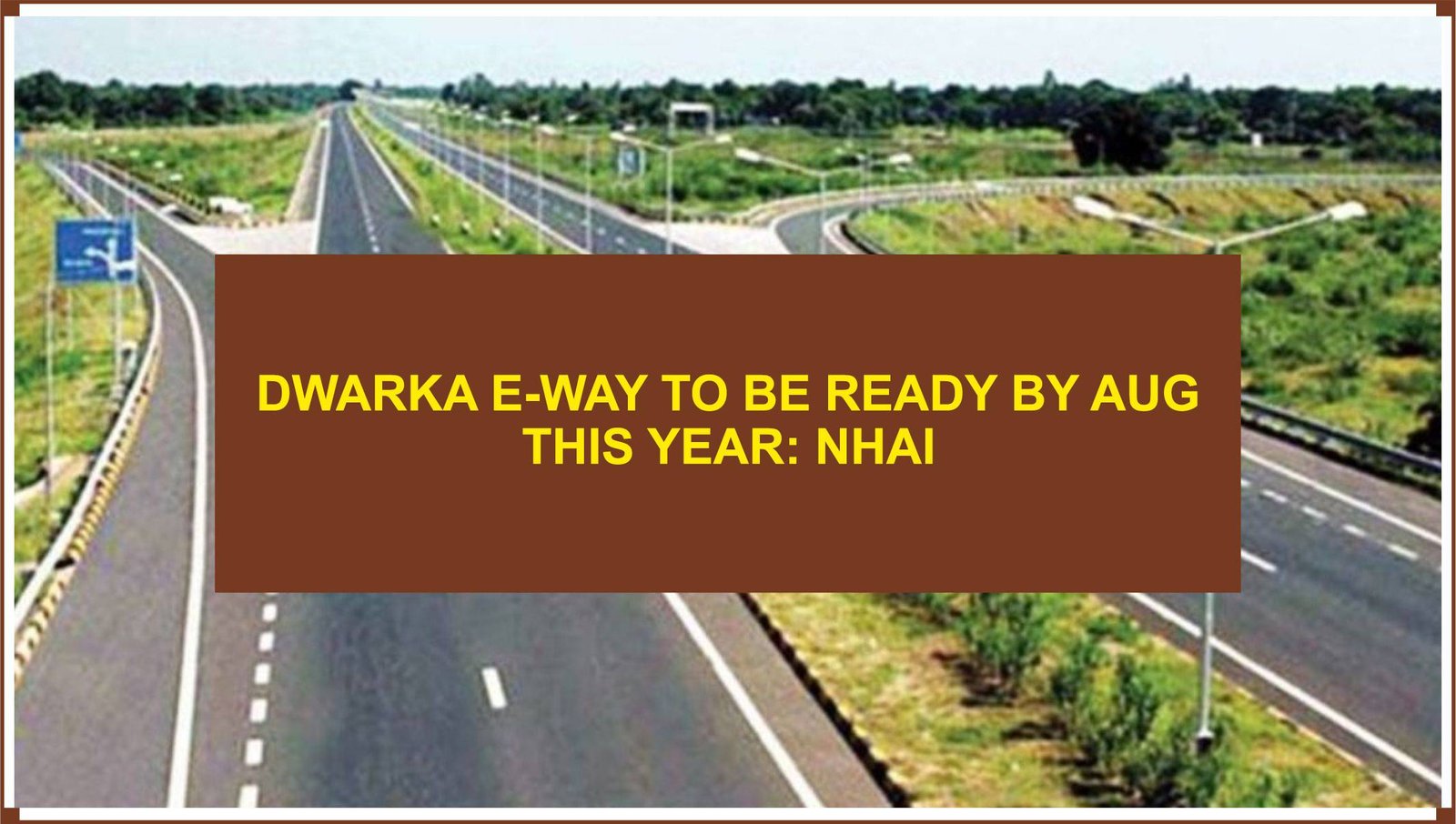 Dwarka E-Way to be Ready by Aug This Year NHAI