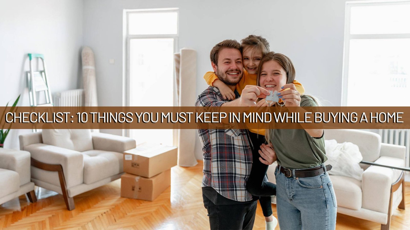 Checklist 10 Things You Must Keep In Mind While Buying A Home