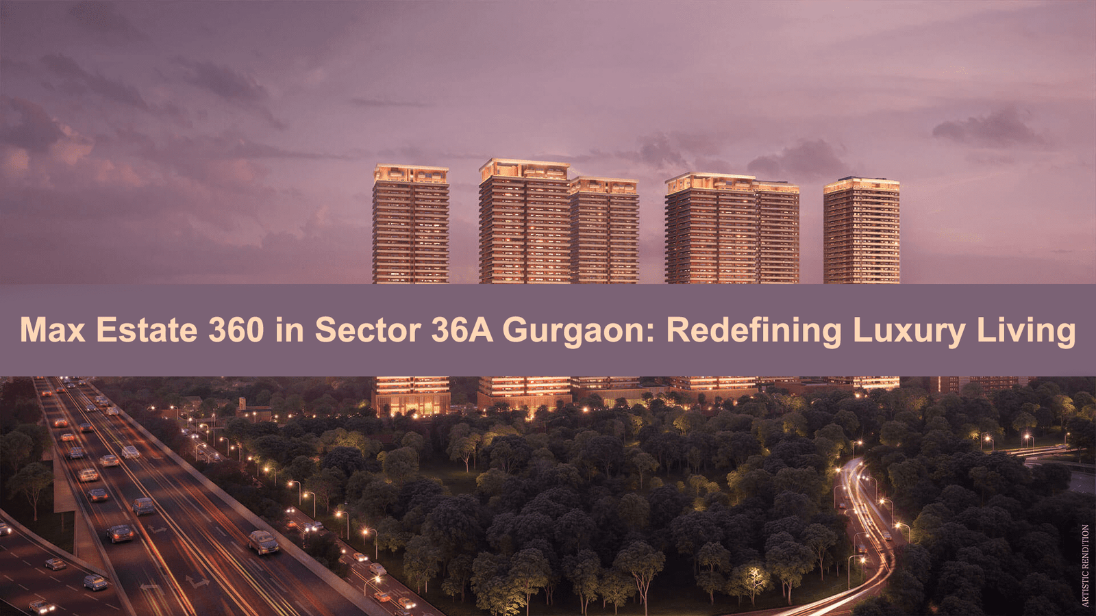 Max Estate 360 in Sector 36A Gurgaon Redefining Luxury Living.jpg